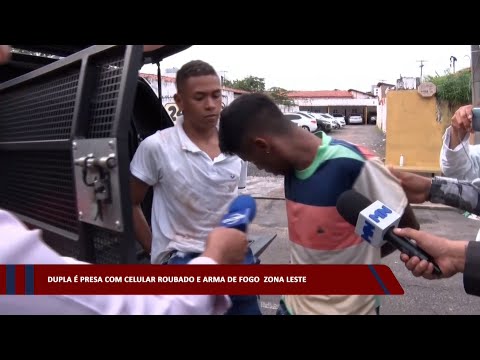 Dupla é presa com celular roubado e arma de fogo na zona leste 17 02 2023