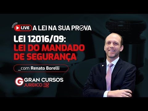 A Lei na sua prova - Lei 12016/09: Lei do Mandado de Segurança com Prof. Renato Borelli