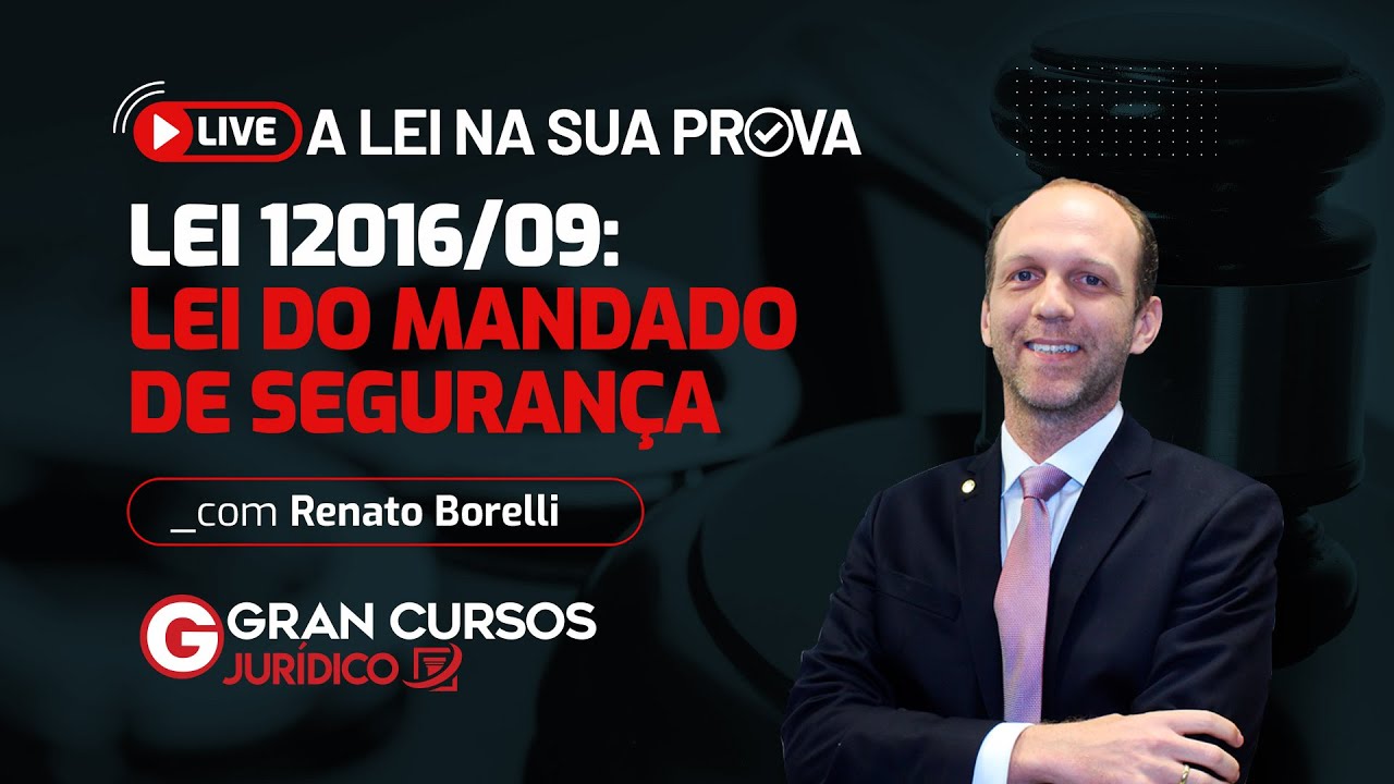 A Lei na sua prova - Lei 12016/09: Lei do Mandado de Segurança com Prof. Renato Borelli