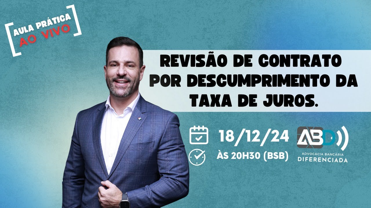 AULA PRÁTICA com o tema: REVISÃO DO CONTRATO POR DESCUMPRIMENTO DA TAXA DE JUROS