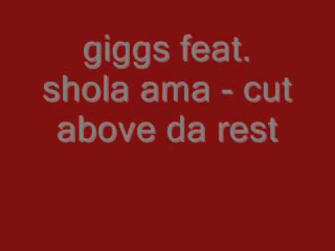 giggs feat shola ama  - cut above the rest