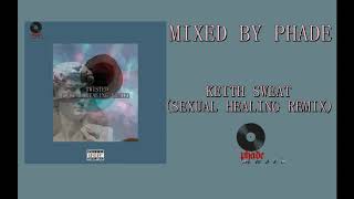 KEITH SWEAT TWISTED (SEXUAL HEALING REMIX )MIXED BY PHADE