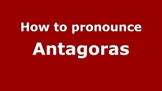 How to pronounce Antagoras