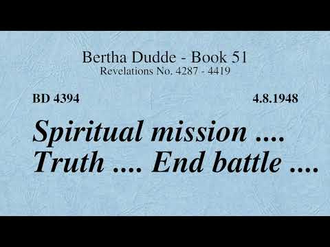BD 4394 - SPIRITUAL MISSION .... TRUTH .... END BATTLE ....