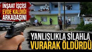 İnşaat İşçisi Evde Kaldığı Arkadaşını Yanlışlıkla Silahla Vurarak Öldürdü