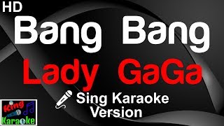 🎤 Lady GaGa - Bang Bang (My Baby Shot Me Down) (Karaoke Version)-King Of Karaoke