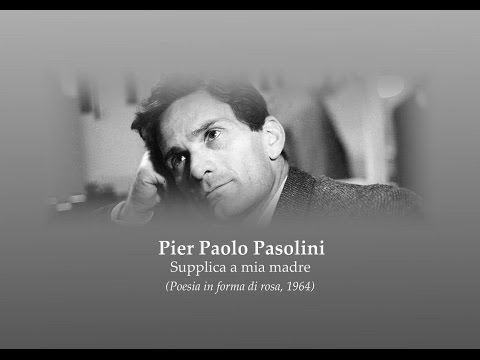 Pier Paolo Pasolini  - Supplica a mia madre