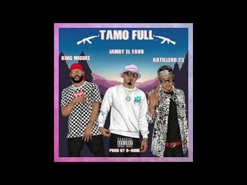 Tamo Full - Jamby El Favo Ft. King Miguee & Gatillero 23