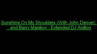 Barry Manilow - Sunshine On My Shoulders With - John Denver (Extended by DJ Anilton)