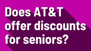 Does AT&T offer discounts for seniors