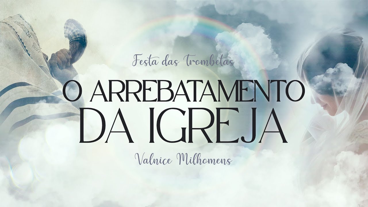 Valnice Milhomens - O Arrebatamento da Igreja - Festa das Trombetas 2023