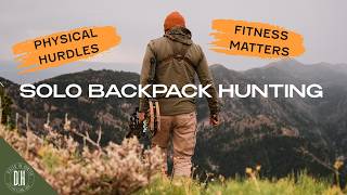Physical Side of Solo Backpack Hunting - 5 Things to Keep on Your Radar