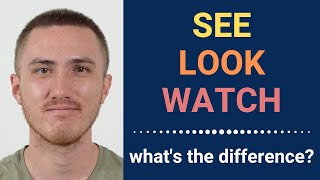 The Difference Between SEE, LOOK, and WATCH in English