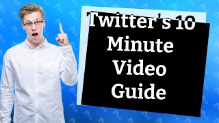 How do you post a 10 minute video on Twitter?