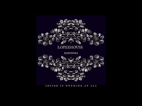 Lopezhouse & Eleonora: Inside Is Nothing At All