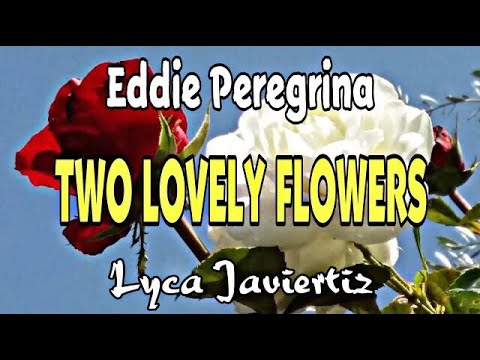Two lovely Flowers - Eddie Peregrina | Lyca Javiertiz | Lyrics