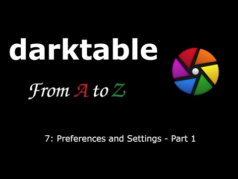 darktable from A to Z: 7 - Preferences and Settings: Part 1