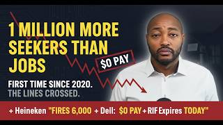 1 MILLION More Seekers Than Jobs (FIRST Since 2020) + Heineken FIRES 6,000 + Dell: $0 PAY