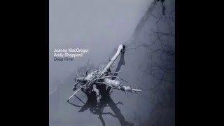 Joanna MacGregor & Andy Sheppard: Up Above My Head (Deep River)