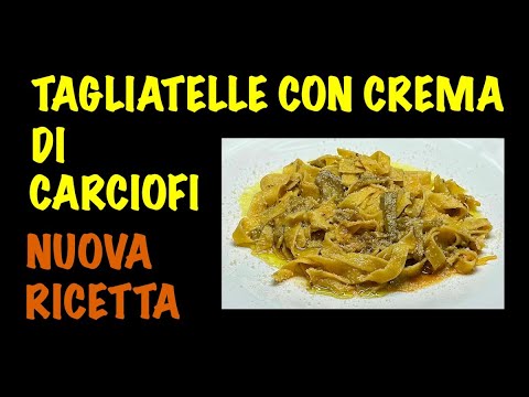 TAGLIATELLE CON CREMA DI CARCIOFI