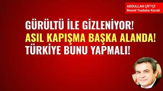 GÜRÜLTÜ İLE GİZLENİYOR! ASIL KAPIŞMA BAŞKA ALANDA! TÜRKİYE BUNU YAPMALI!
