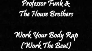 Professor Funk & The House Brothers - Work Your Body Rap (Work The Beat)