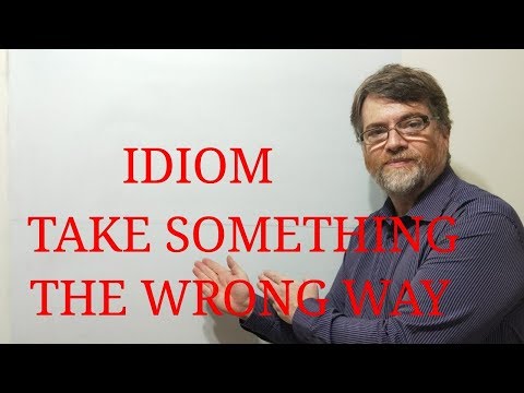 English Tutor Nick P Idioms (216) Take Something the Wrong Way