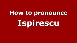 How to pronounce Ispirescu