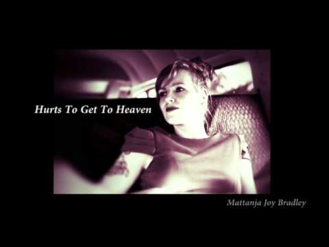 MATTANJA JOY BRADLEY - Hurts To Get To Heaven