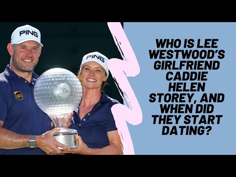 Who is Lee Westwood’s girlfriend caddie Helen Storey, and when did they start dating?