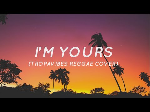 I'm Yours - Jason Mraz (Tropavibes Reggae Cover) (Lyrics)