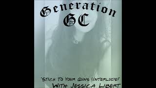 Generation GC 080 - &quot;Stick To Your Guns (Interlude)&quot; x Jessica Libert