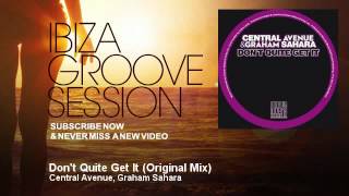 Central Avenue, Graham Sahara - Don't Quite Get It - Original Mix - IbizaGrooveSession