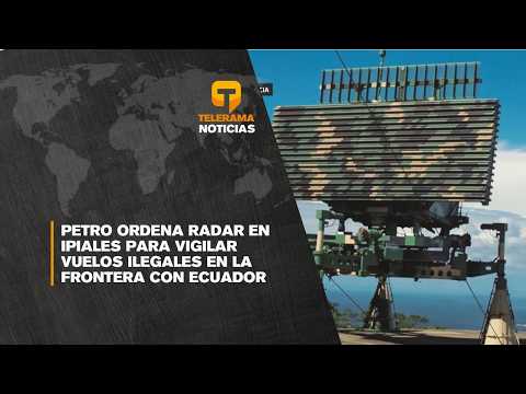 Petro ordena radar en Ipiales para vigilar vuelos ilegales en la frontera con Ecuador
