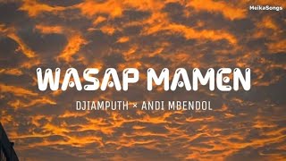 Download lagu Wasap Mamen - Djiamputh Ft. Andi Mbendol (Lirik) | Nyatane Cen Kudu Lewat Proses mp3