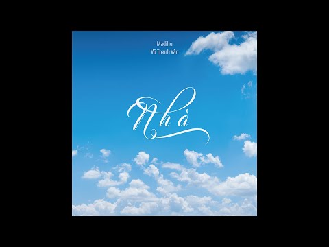 Madihu - Nhà (.Feat Vũ Thanh Vân)