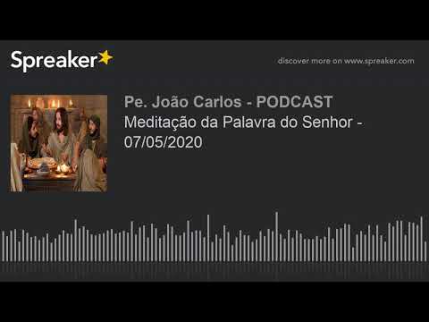 Meditação da Palavra do Senhor - 07/05/2020