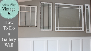 How To Do A Gallery Wall | How To Hang Antique Windows
