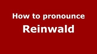 How to pronounce Reinwald
