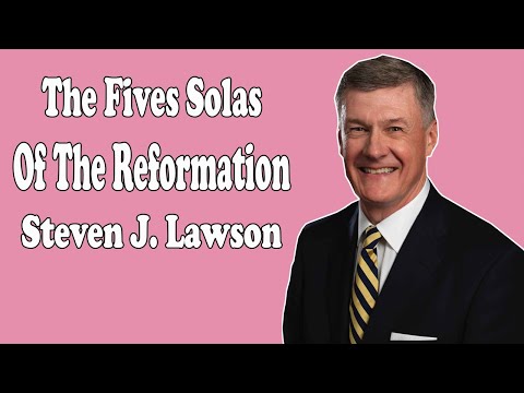 Steven Lawson 2021 - 5 Solas of the Reformation