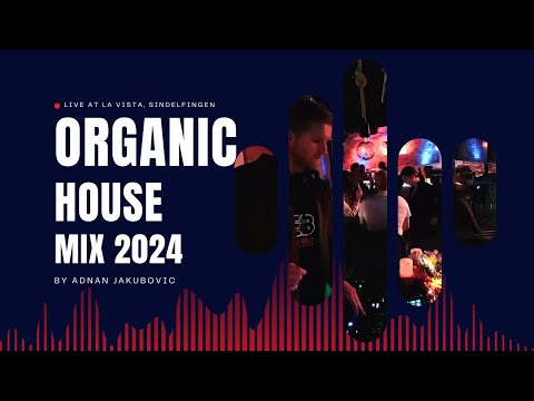 Deep, Organic & Melodic DJ House Mix 2024 by Adnan Jakubovic [La Vista, Sindelfingen]