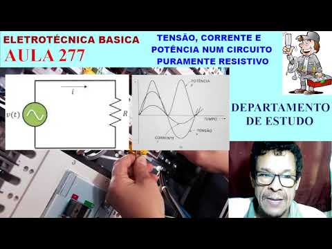 AULA 277 - ELETROTECNICA BASICA - TENSÃO, CORRENTE E POTENCIA NUM CIRCUITO PURAMENTE RESISTIVO
