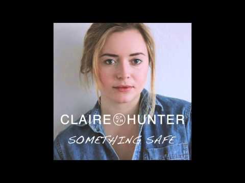 Claire Hunter - Something Safe (Official Audio)