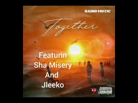 "TOGETHER " OFFICIAL AUDIO Sadio Muzic ft. JLEEKO  X SHA MISERY