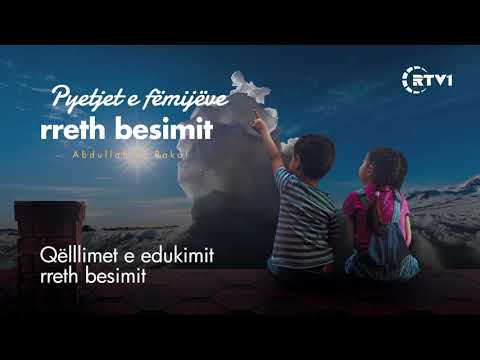 Pyetjet e fëmijëve rreth besimit 03 - Qëllimet e edukimit rreth besimit