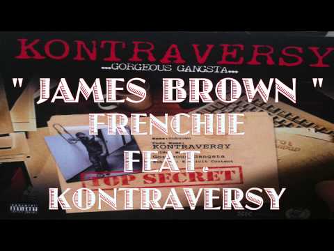 *****ANOTHER EXCLUSIVE BANGER FROM DA SQUAD*****FRENCHIE FEAT.KONTRAVERSY-JAMES BROWN
