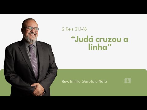 2 Kings 21:1-18 Judah Crossed the Line - Rev. Emilio Garofalo Neto