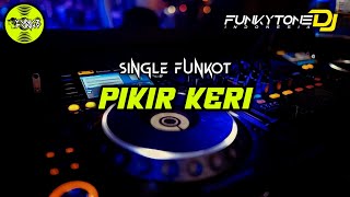 Download lagu Funkot - PIKIR KERI (VIRAL TIKTOK🔥) #Funkytonestyle mp3