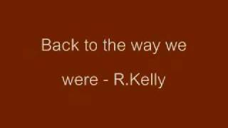Back To The Way We Were - R.Kelly