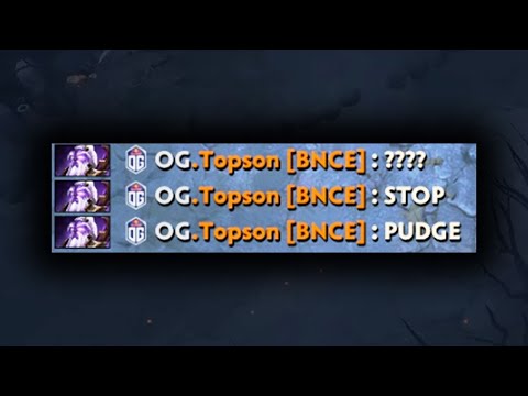 so good at pudge he tilted TOPSON